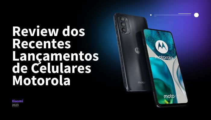 Review dos Recentes Lançamentos de Celulares Motorola